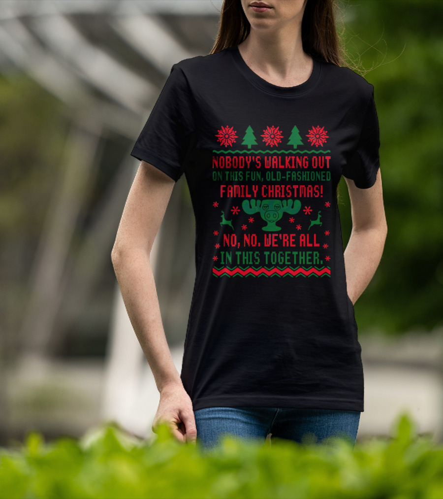 Nobody’s Walking Out On This Fun Old-Fashioned Family Christmas Moose Reindeer Holiday T-Shirt