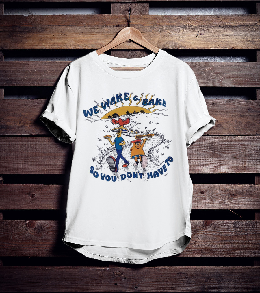 We Wake And Bake So You Don’t Have To Cartoon Characters With Pizza And Coffee At Sunrise T-Shirt