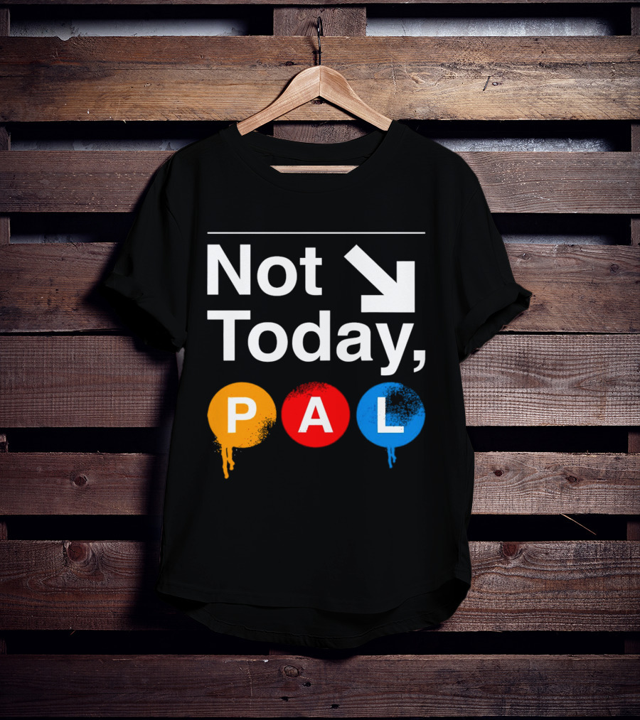 Not Today PAL Text With Colorful Circle Icons And Arrow T-Shirt