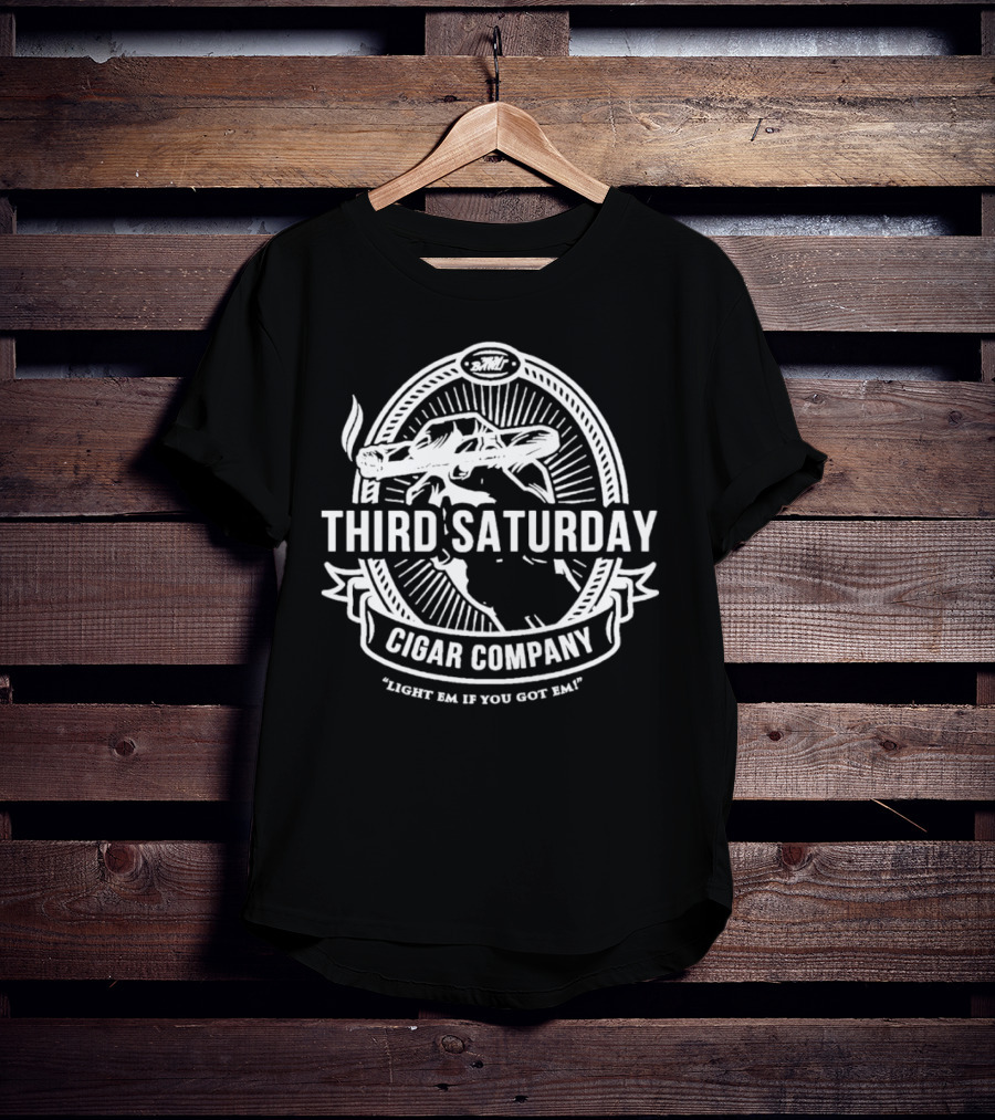 Third Saturday Cigar Company Light Em If You Got Em T-Shirt
