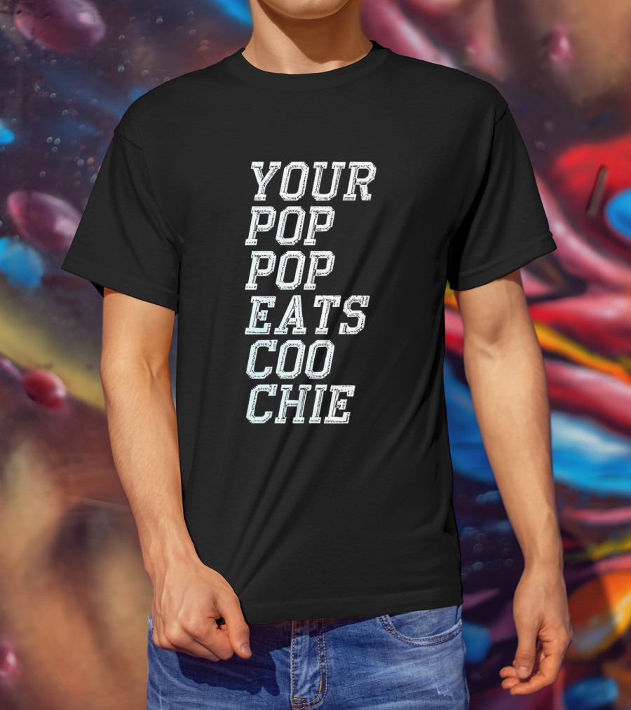 YOUR POP POP EATS CO O CHIE T-Shirt