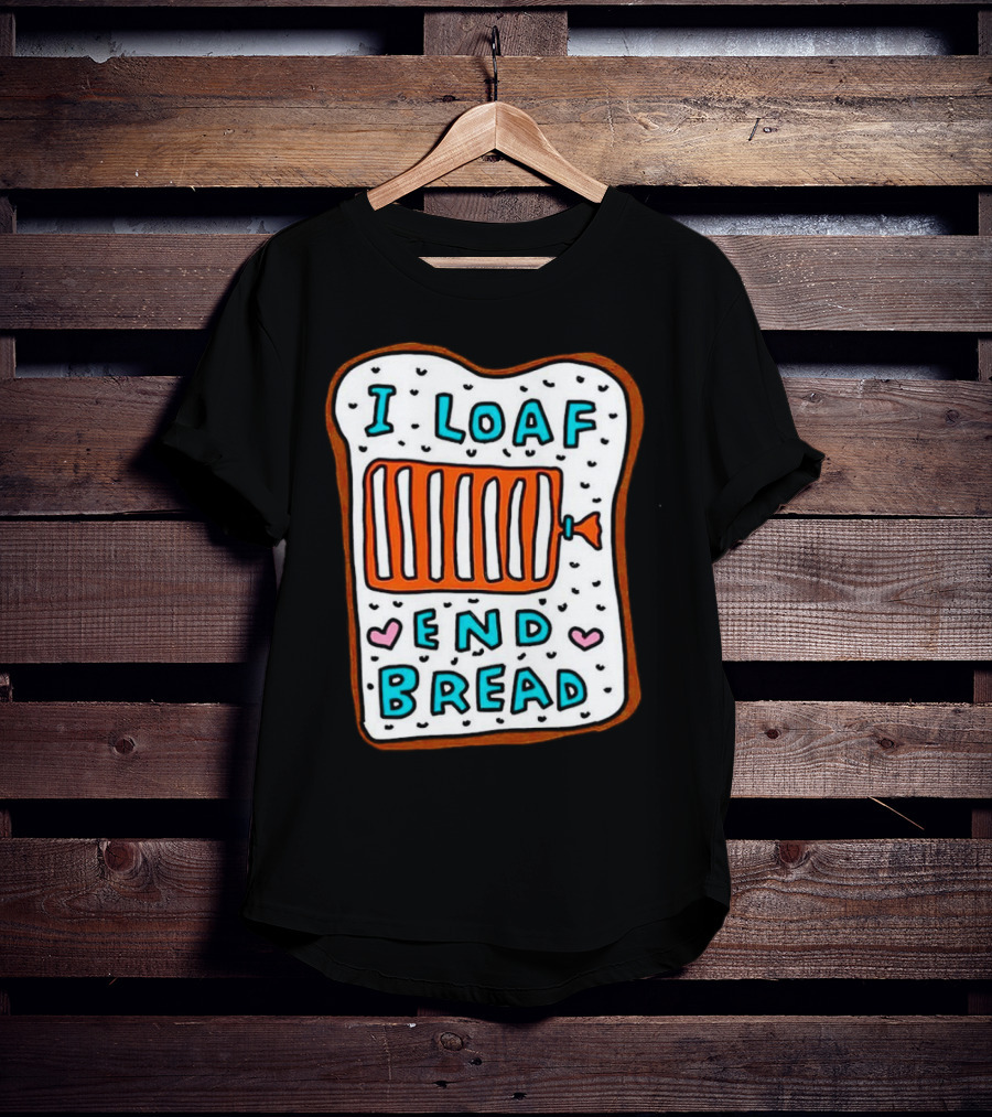 I Loaf End Bread With Toaster And Hearts T-Shirt