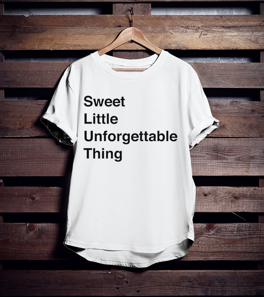 Sweet Little Unforgettable Thing T-Shirt
