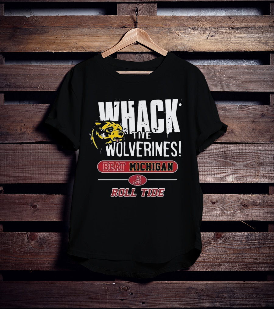 Whack The Wolverines Beat Michigan Roll Tide Alabama Crimson Tide T-Shirt