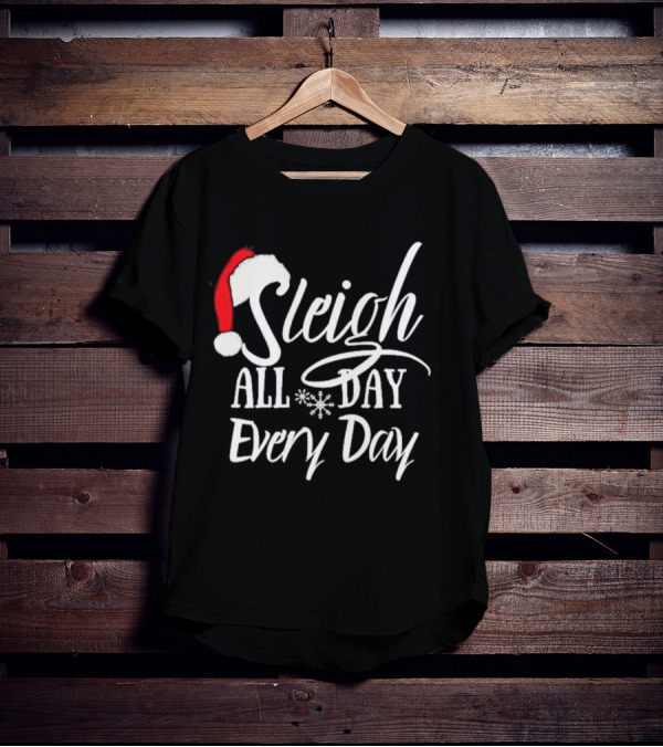 Sleigh All Day Every Day Christmas Novelty T-Shirt