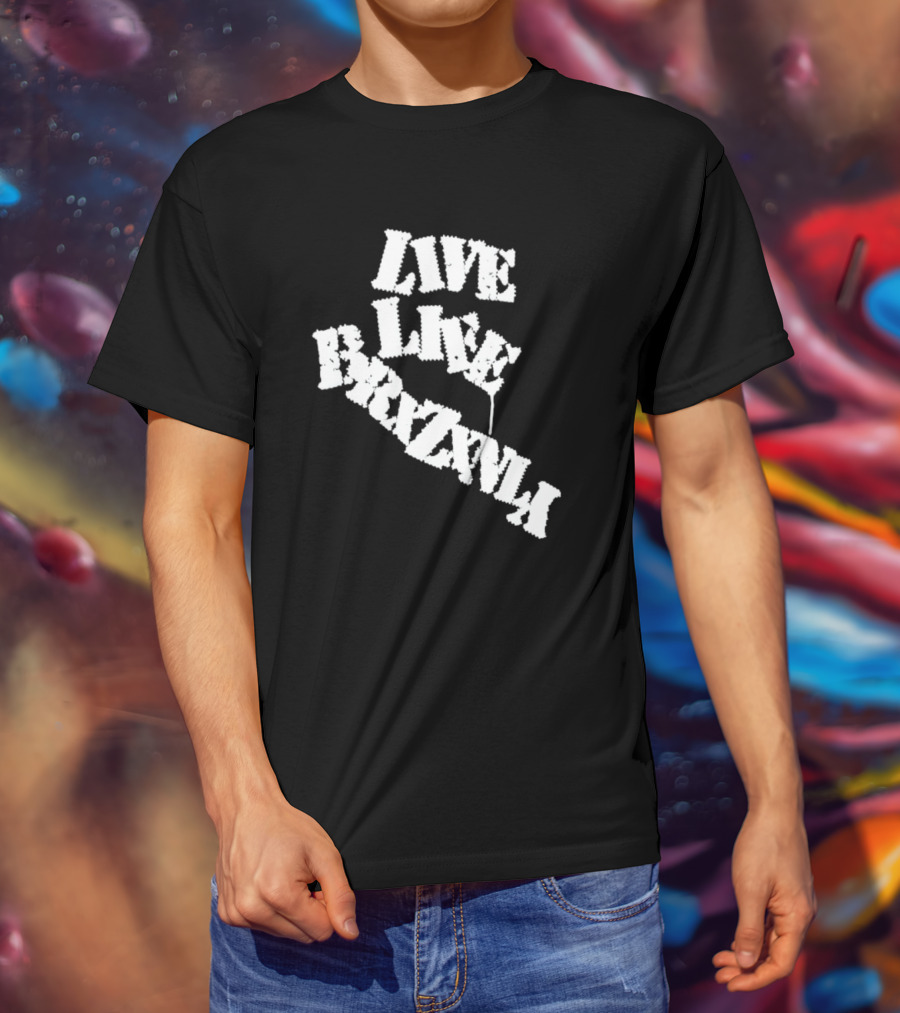 Live Life Brxzxnly T-Shirt