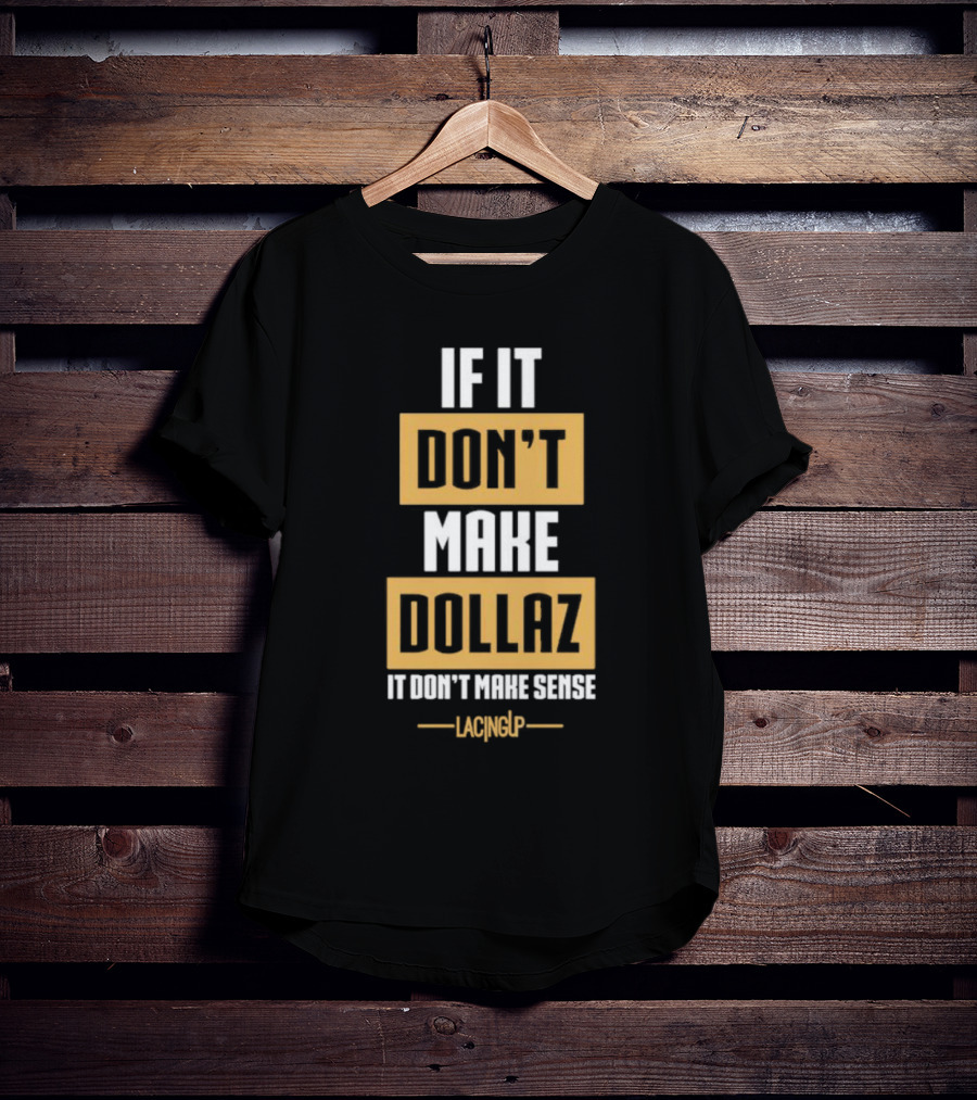 Gratitude Dollaz If It Don’t Make Dollaz It Don’t Make Sense Lacing Up T-Shirt