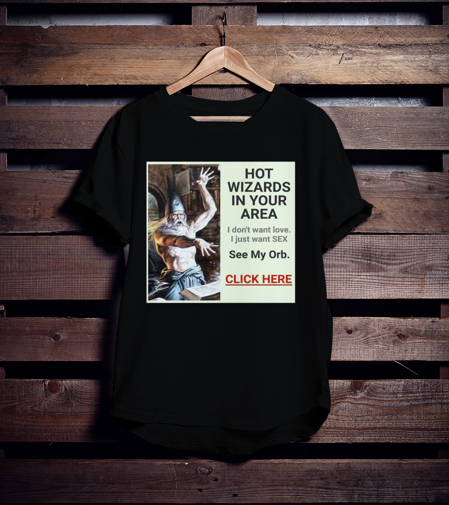 HOT WIZARDS IN YOUR AREA CLICK HERE See My Orb T-Shirt