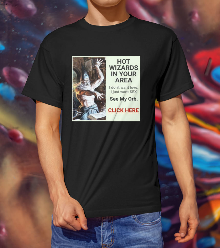 HOT WIZARDS IN YOUR AREA CLICK HERE See My Orb T-Shirt