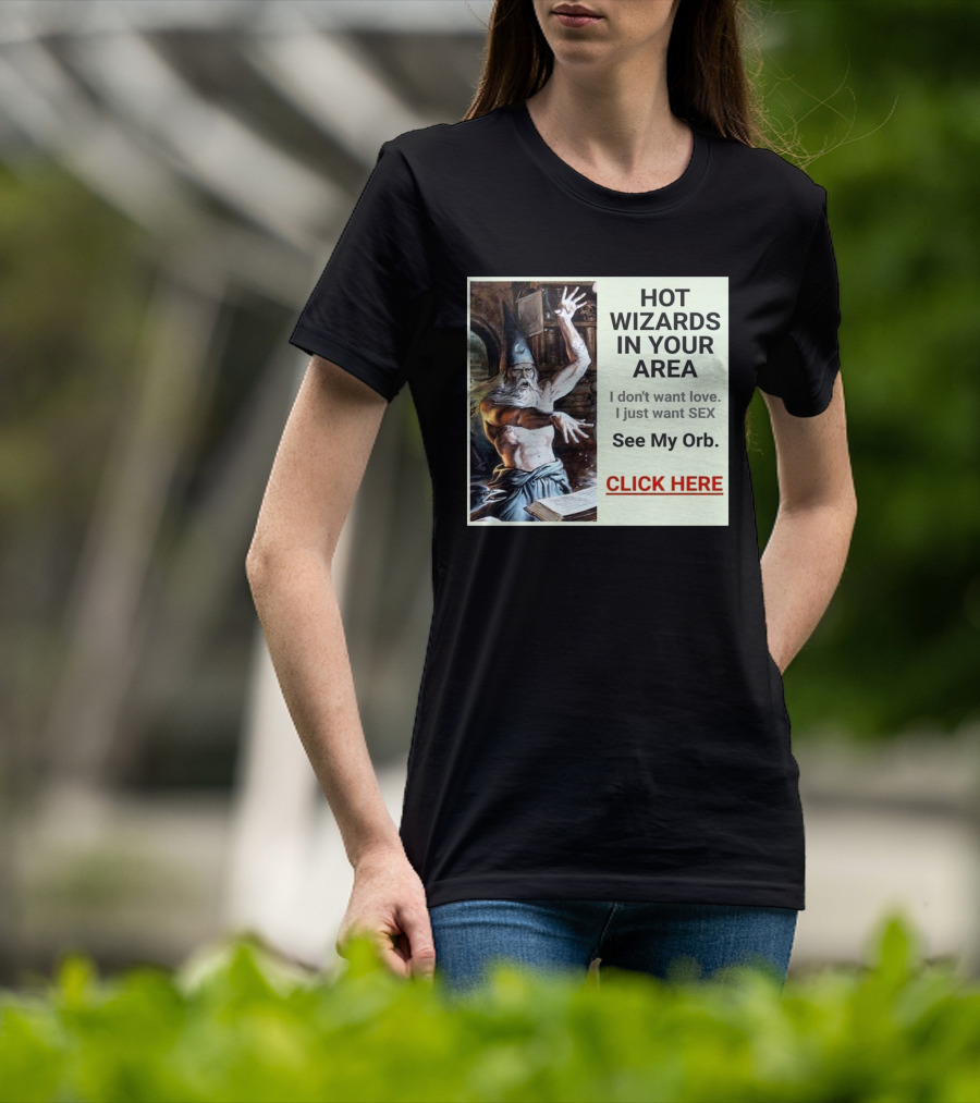 HOT WIZARDS IN YOUR AREA CLICK HERE See My Orb T-Shirt