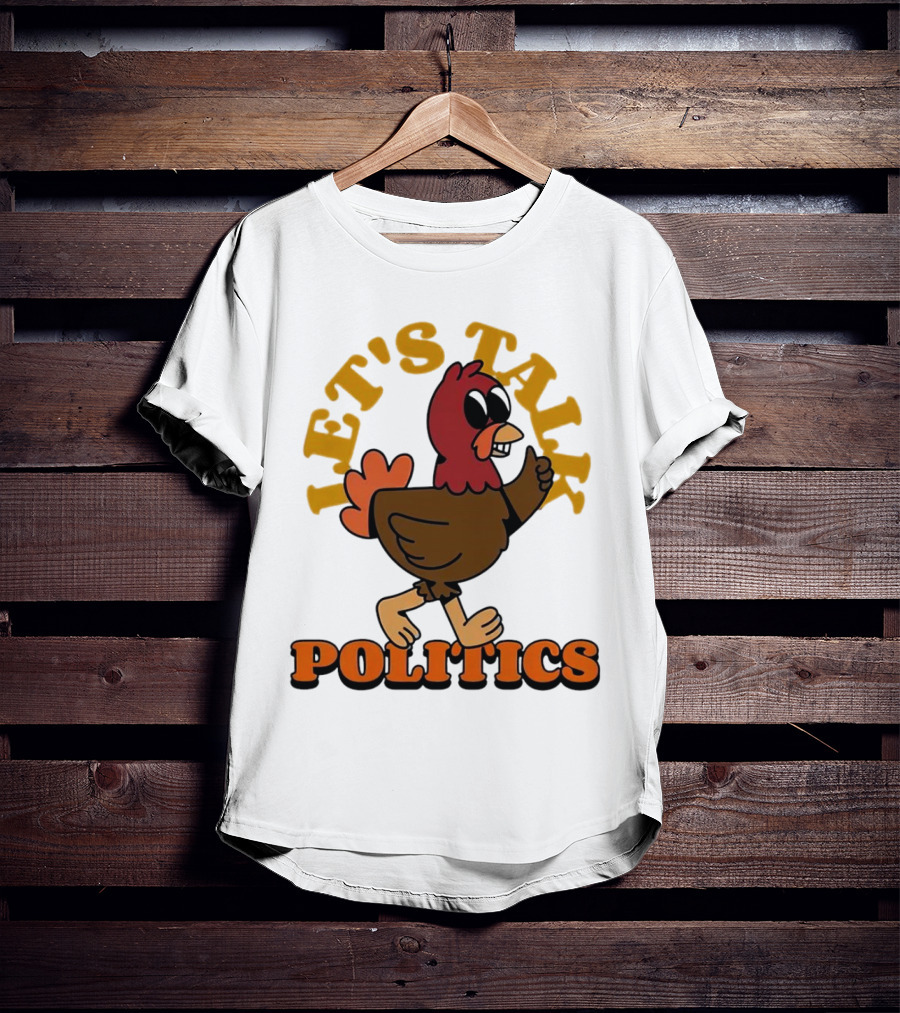 LET'S TALK POLITICS TURKEY T-Shirt