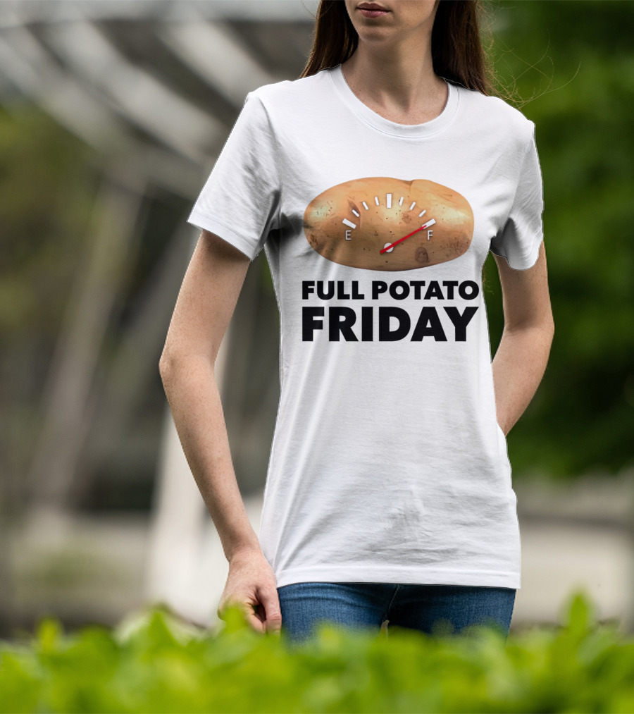 FULL POTATO FRIDAY GAUGE FILLED TO FULL T-Shirt