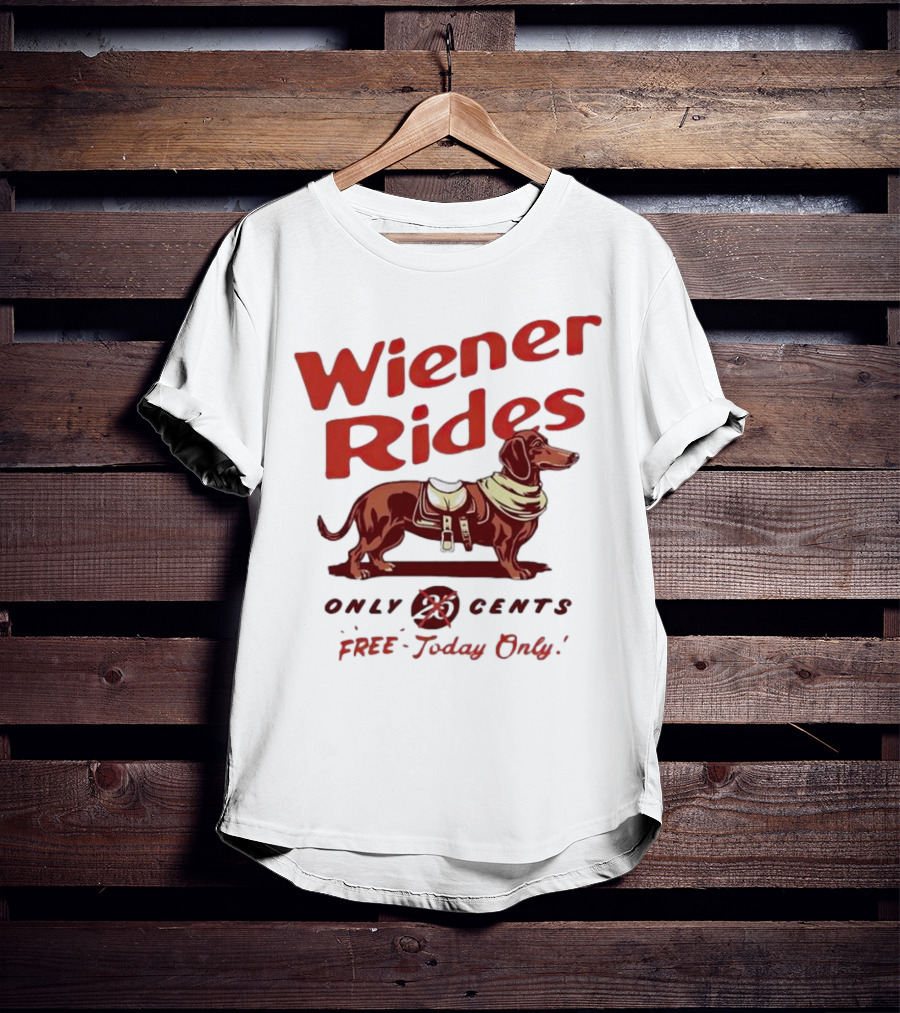 Wiener Rides Free Today Only Dachshund 25 Cents T-Shirt