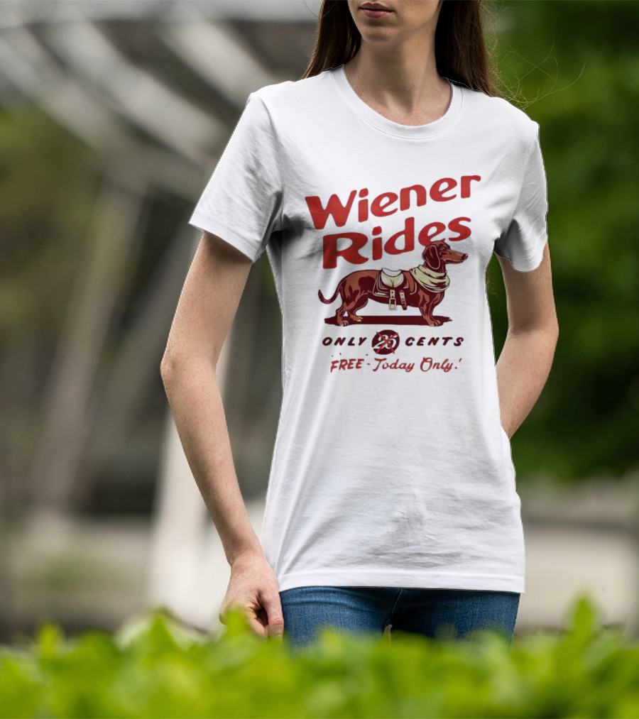 Wiener Rides Free Today Only Dachshund 25 Cents T-Shirt