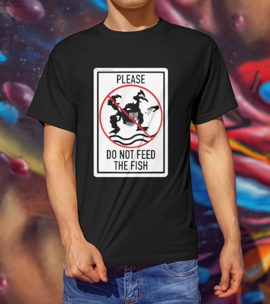 Danejudidench Please Do Not Feed The Fish Warning Sign T-Shirt