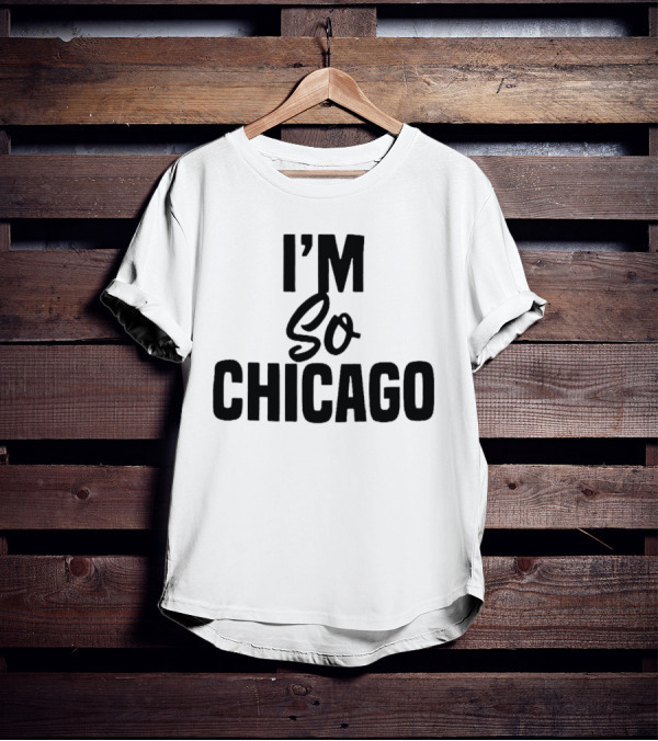 I'm So Chicago T-Shirt