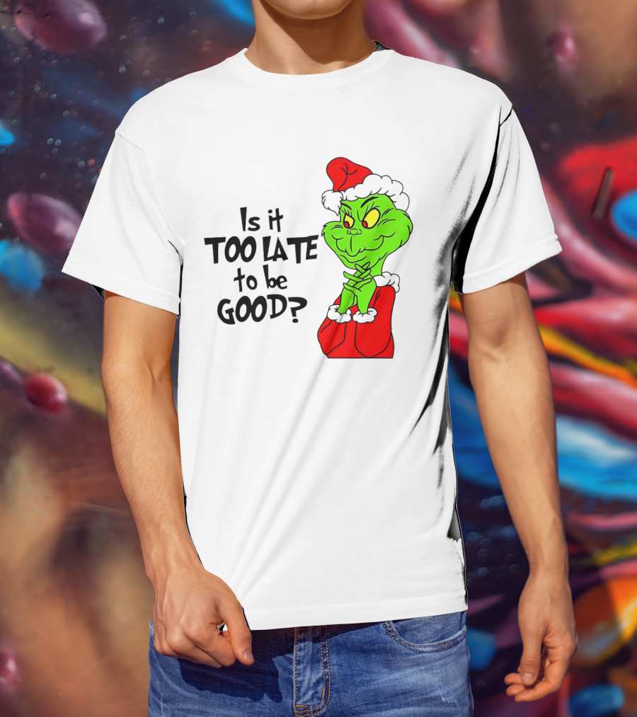 Is It Too Late To Be Good Grinch Red Hat Green Face Black Outline T-Shirt
