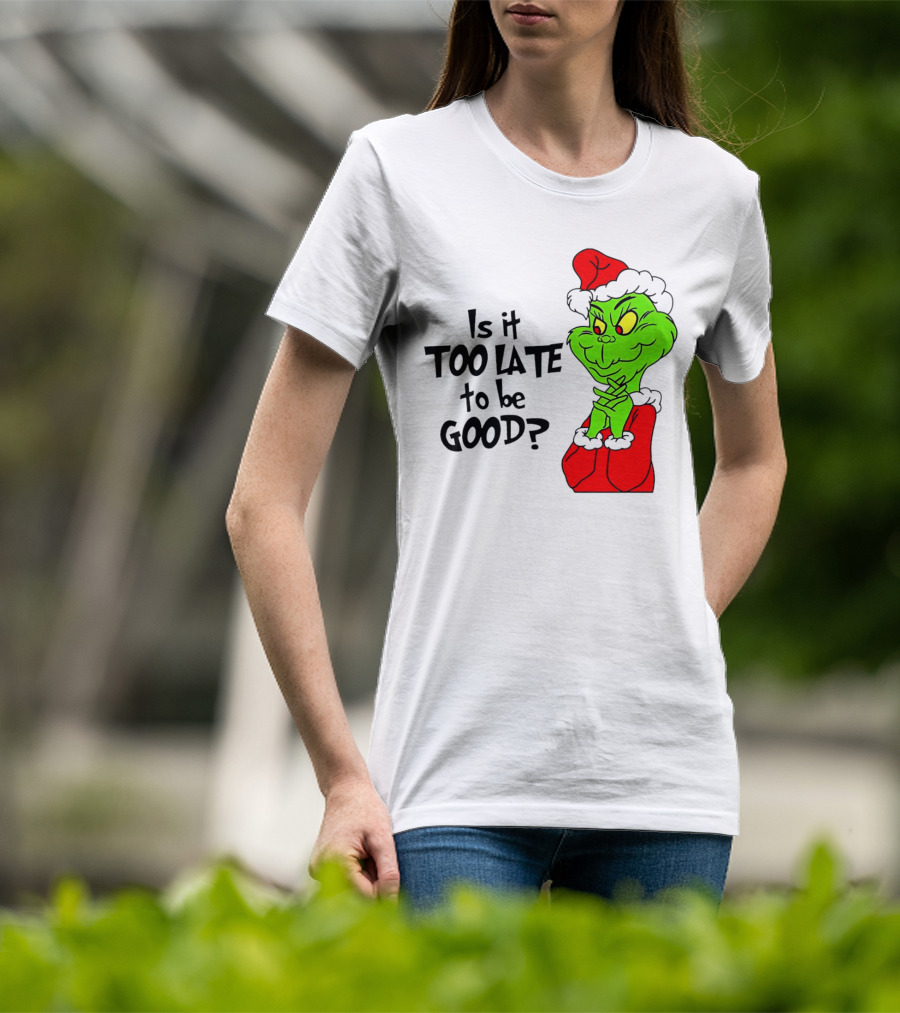 Is It Too Late To Be Good Grinch Red Hat Green Face Black Outline T-Shirt