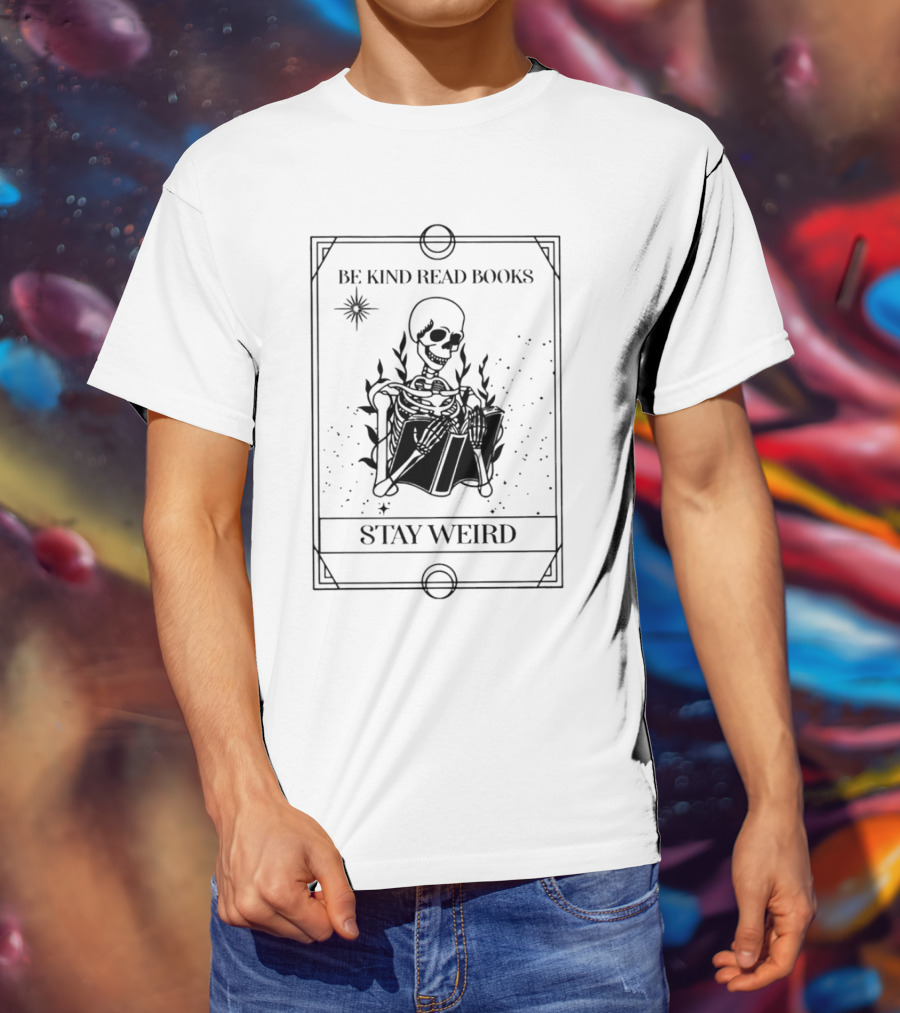 Be Kind Read Books Stay Weird Skeleton Reading T-Shirt