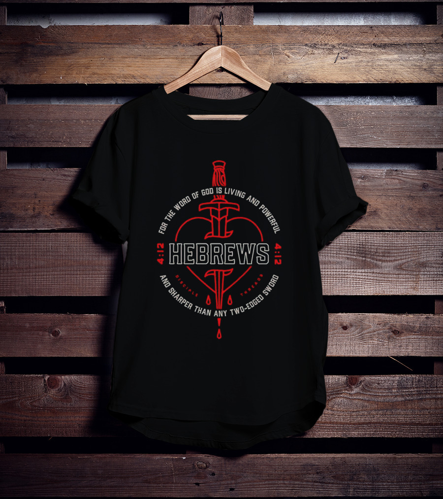 Hebrews 4 12 For The Word Of God Is Living And Powerful And Sharper Than Any Two-Edged Sword T-Shirt