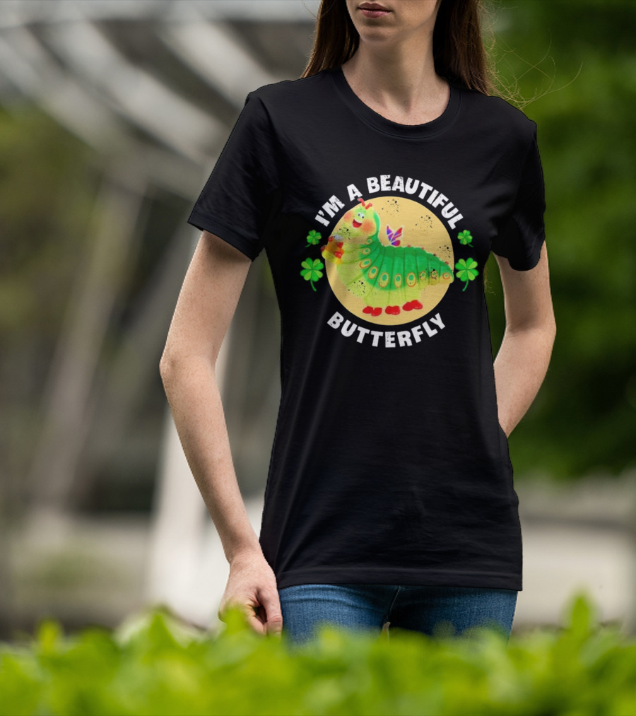I’m A Beautiful Butterfly Green Caterpillar With Shamrocks T-Shirt