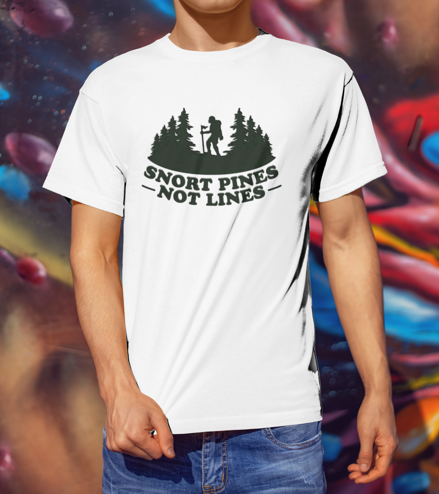 Snort Pines Not Lines Hiking Adventure Forest T-Shirt