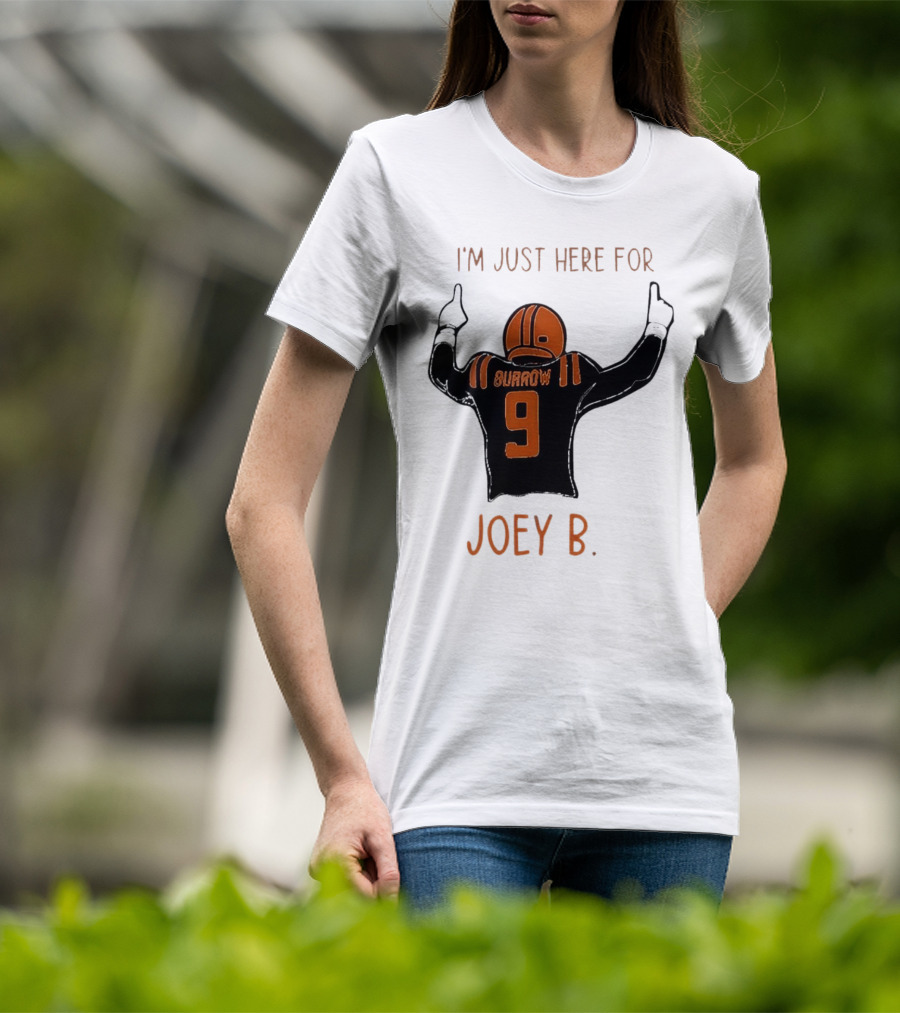 I'm Just Here For Joey B Burrow 9 Cincinnati Bengals T-Shirt