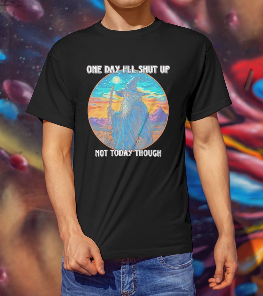 Wizard One Day I'll Shut Up Not Today Though Magic Wand Sunset T-Shirt