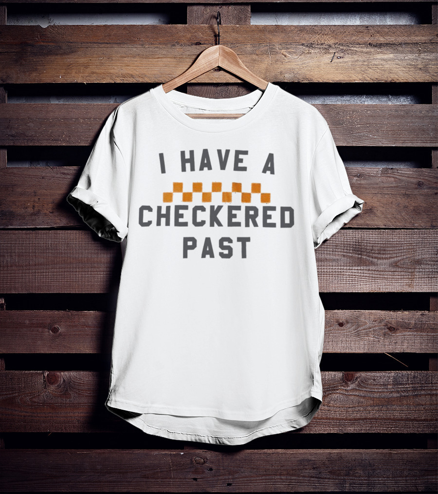 I Have A Checkered Past Checkerboard T-Shirt