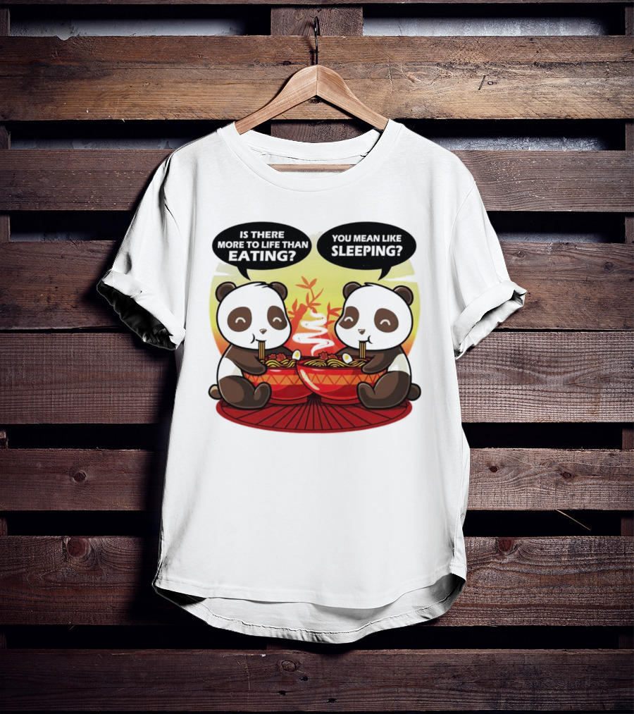 Panda’s Is There More To Life Than Eating You Mean Like Sleeping Noodles Bamboo T-Shirt