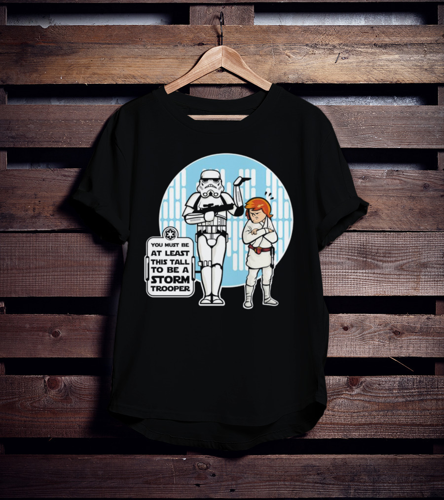 Star Wars You Must Be At Least This Tall To Be A Storm Trooper Sign With Luke Skywalker T-Shirt