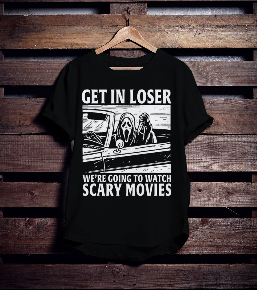 GET IN LOSER WE'RE GOING TO WATCH SCARY MOVIES GHOSTFACE SPOOF IN CAR IMAGE T-Shirt