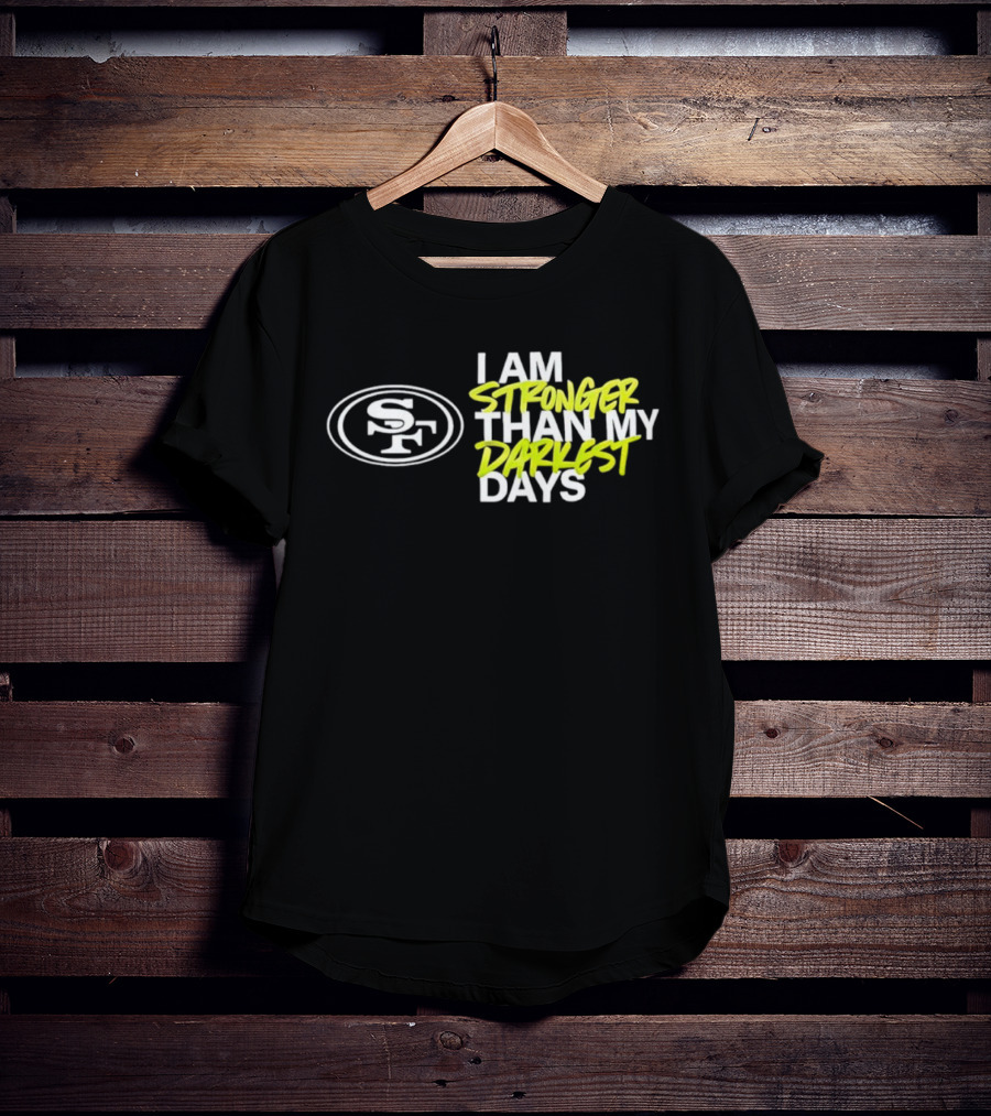 San Francisco 49ers SF Logo I Am Stronger Than My Darkest Days T-Shirt