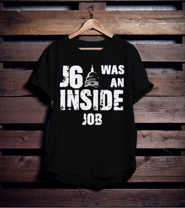 J6 Was An Inside Job Capitol Building T-Shirt