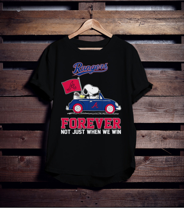 Rangers Snoopy Atlanta Braves Forever Not Just When We Win T-Shirt
