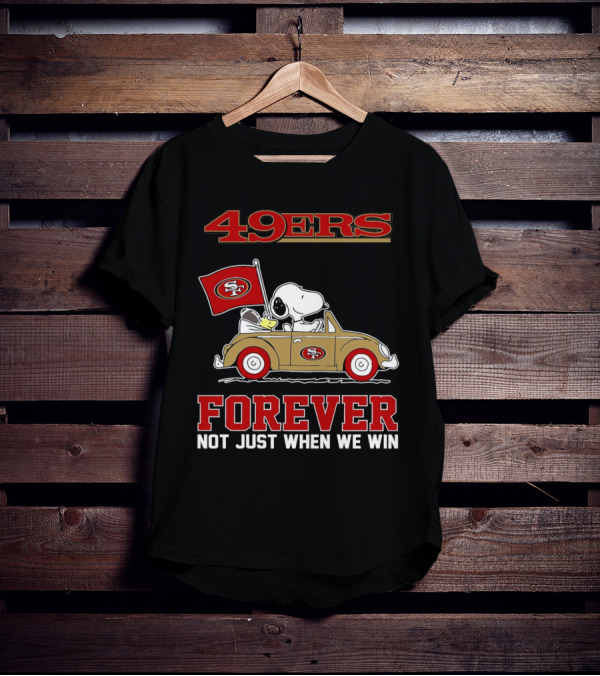 Snoopy San Francisco 49ers Forever Not Just When We Win Peanuts Football Fan Loyalty T-Shirt