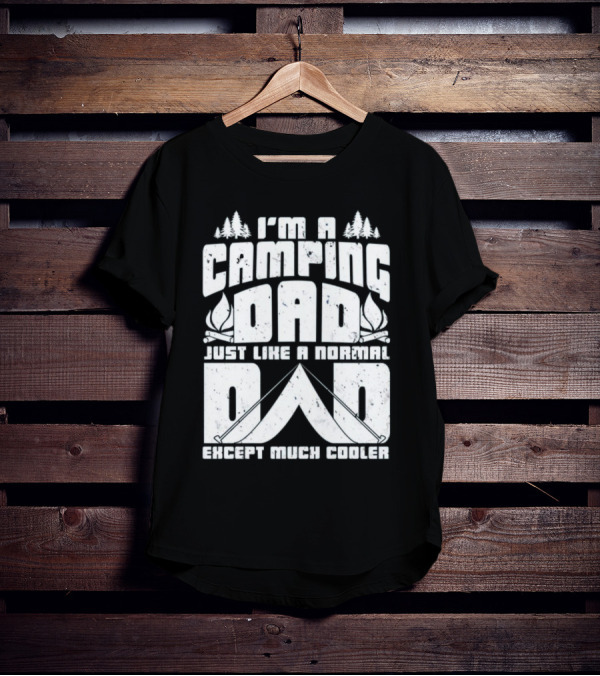 I’m A Camping Dad Just Like A Normal Dad Except Much Cooler With Campfire And Trees T-Shirt