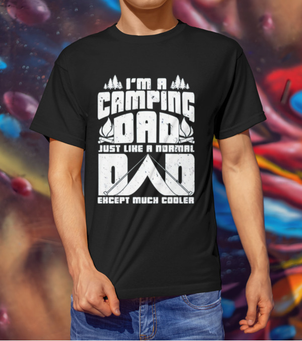 I’m A Camping Dad Just Like A Normal Dad Except Much Cooler With Campfire And Trees T-Shirt