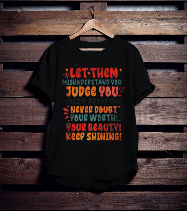 Let Them Misunderstand Judge Gossip Never Doubt Your Worth Beauty Keep Shining T-Shirt