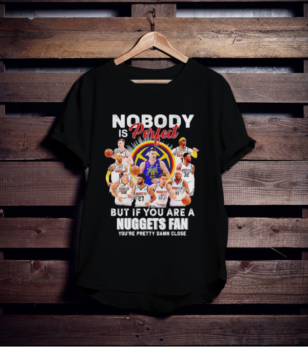 Nuggets Fan Perfection Nobody Is Perfect Basketball Team Legends T-Shirt