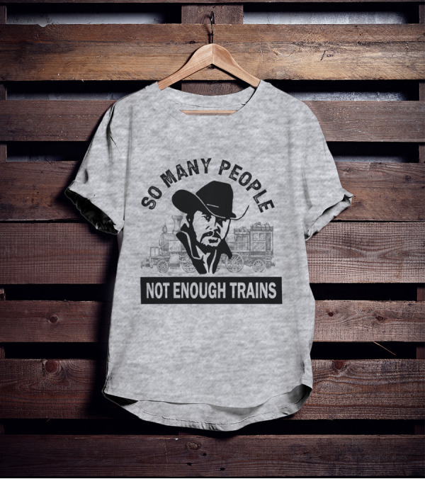So Many People Not Enough Trains Cowboy And Steam Locomotive T-Shirt