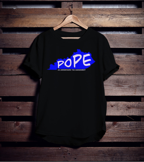 Pope He Understands The Assignment Kentucky Map Blue Text T-Shirt