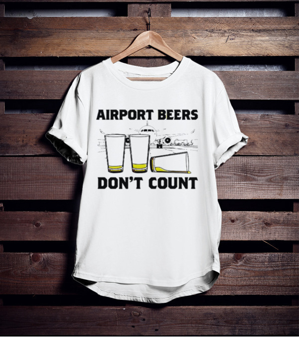 Airport Beers Don’t Count Three Glasses Airplane T-Shirt