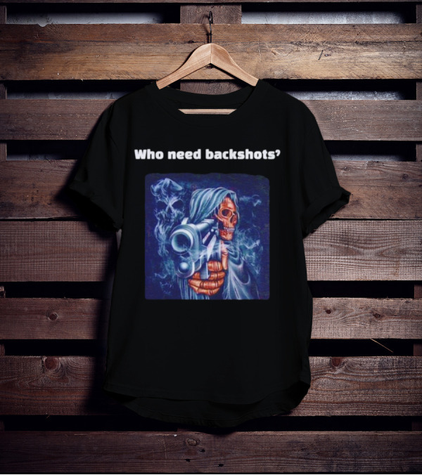 Who Need Backshots Grim Reaper Gun Smoke T-Shirt