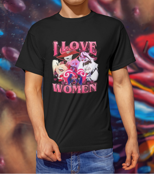 Hazbin Hotel I Love Women Characters Fan T-Shirt