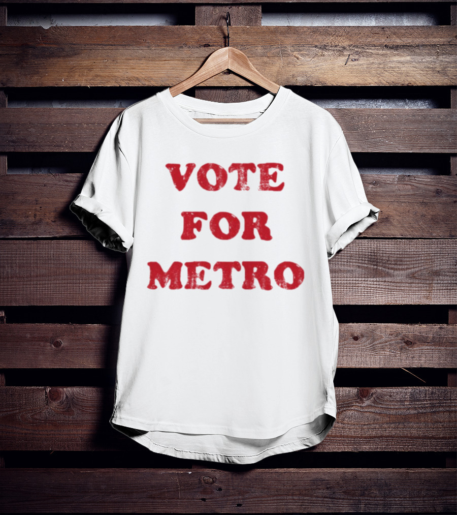 VOTE FOR METRO T-Shirt