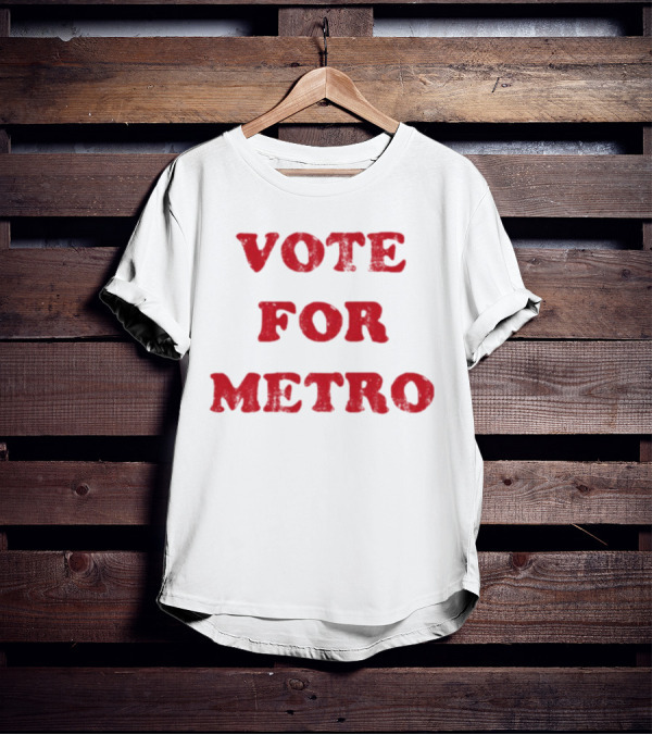 VOTE FOR METRO T-Shirt