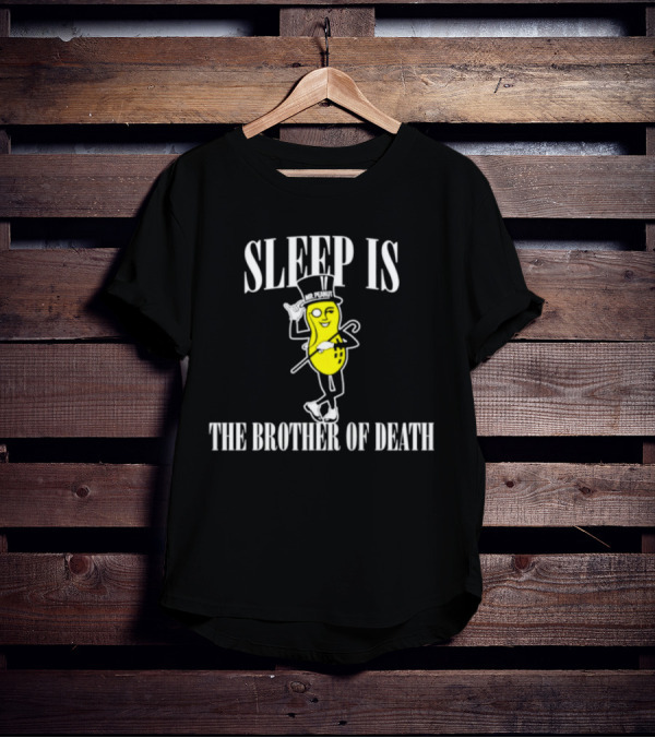 Sleep Is The Brother Of Death Mr. Peanut T-Shirt