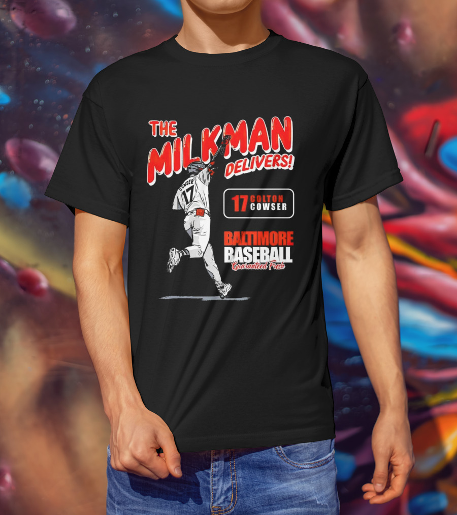 The Milkman Delivers Colton Cowser 17 Baltimore Baseball Guaranteed Fresh T-Shirt
