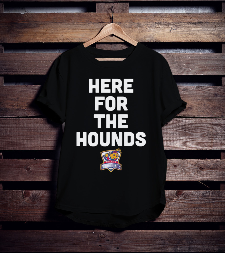HERE FOR THE HOUNDS TOLEDO MUD HOUNDS T-Shirt